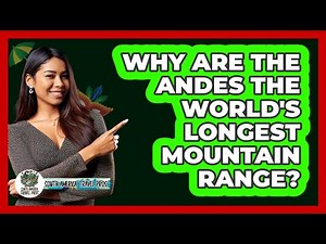 Why Are The Andes The World's Longest Mountain Range? - South America Travel Pros