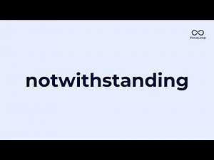 Notwithstanding – IELTS Band 8 Prep/Conj | Meaning, Pronunciation, Example