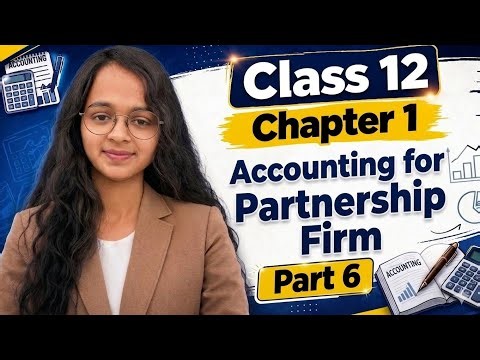 Accounting for Partnership Firm - Fundamentals 📚 | Class 12 Chapter 1 Part 6(Full Explanation)|| 