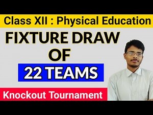 Fixture Draw of 22 Teams |Knockout Tournament|Class 12| Physical Education| CBSE 2020-2021|