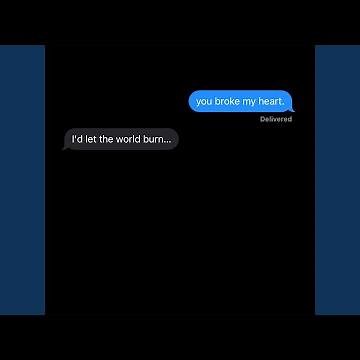LET THE WORLD BURN x you broke my heart