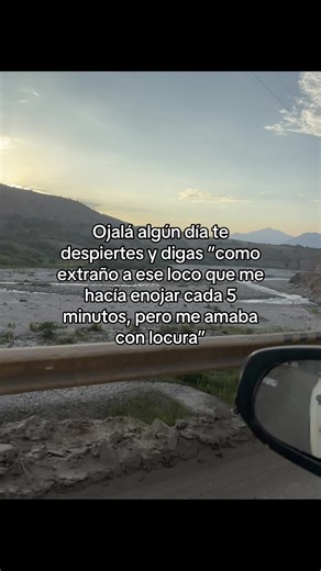 Ojalá algún día despiertes y reconozcas lo que perdiste