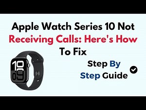 Apple Watch Series 10 Not Receiving Calls: Here's How To Fix