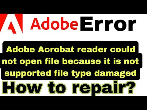 Adobe Acrobat reader could not open file because it is not supported file type damaged
