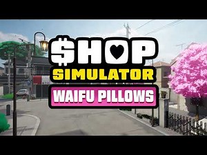 Shop Simulator: Waifu Pillows | Releasetrailer