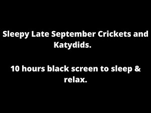 Sleepy September Crickets & Katydids, black screen to sleep & relax 10 hour cricket sounds at night
