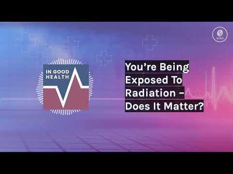 You’re Being Exposed To Radiation – Does It Matter? | In Good Health
