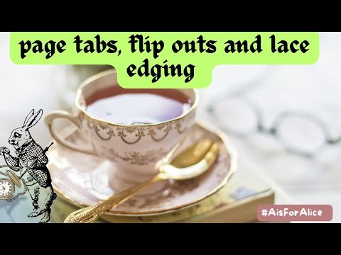 Page tabs, flip outs and lace edges for any junk journal! #aisforalice