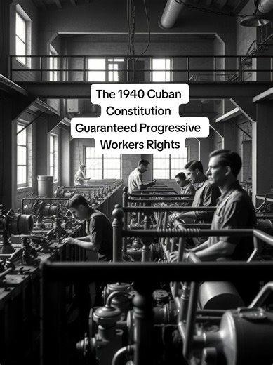 The 1940 Cuban Constitution Guaranteed Progressive Workers Rights The 1940 Cuban Constitution guaranteed workers' rights that were ahead of most countries in the world, including eight-hour workdays, minimum wage protections, paid vacation time, and maternity leave. Cuban labor protections were among the most progressive globally at the time. Workers in Cuba had legal rights that American and European laborers were still actively fighting to achieve. Fulgencio Batista helped write this progressi