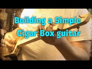 Building a simple Cigar Box Guitar