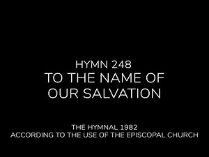 Hymn 248 - To the Name Of Our Salvation - The Hymnal 1982 (With Lyrics)