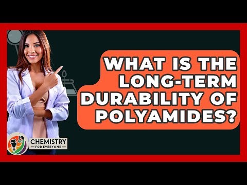What Is The Long-Term Durability Of Polyamides? - Chemistry For Everyone