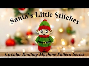 Elf Circular Knitting Machine Pattern | Santa’s Little Stitches Series