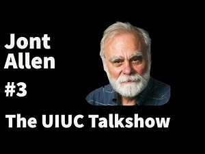 Jont Allen: Reductionism, Machine Learning Science, and Endless Curiosity | The UIUC Talkshow #3