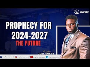 Prophecy for 2024-2027 || Prophet Joel Ogebe Speaks About The Future