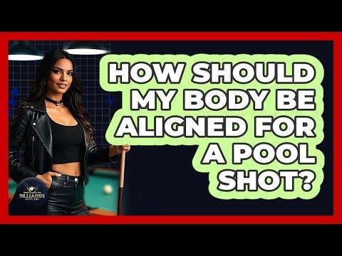 How Should My Body Be Aligned For A Pool Shot?