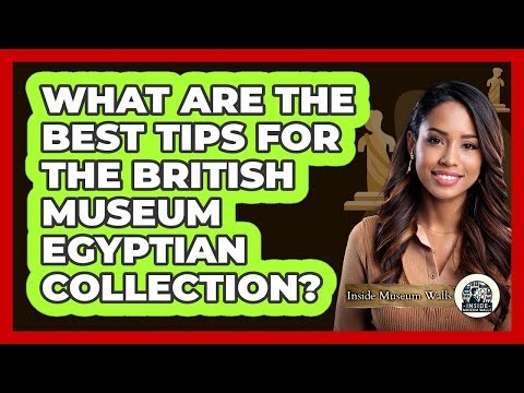 What Are The Best Tips For The British Museum Egyptian Collection? - Inside Museum Walls