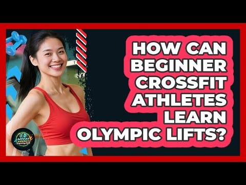 How Can Beginner CrossFit Athletes Learn Olympic Lifts? - High Energy Training Hub
