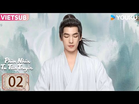 [VIETSUB] Phàm Nhân Tu Tiên Truyện - Tập 02 | Dương Dương Hàn Lập nghịch thiên tu tiên! | YOUKU