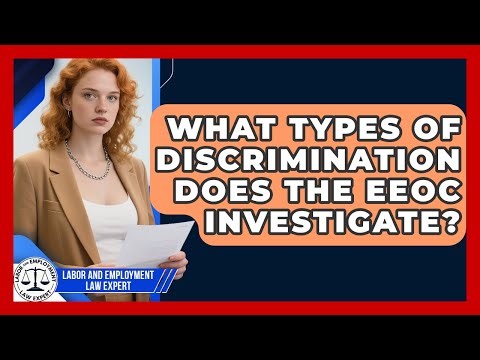 What Types of Discrimination Does the EEOC Investigate? | Labor and Employment Law Expert News