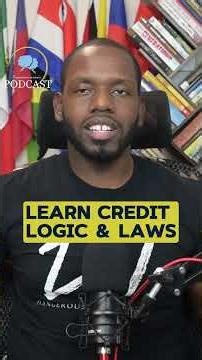 Learn Credit Logic and Laws!