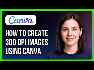 How To Create 300 DPI Images Using Canva