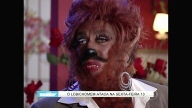 ‘Lobichomem’ ataca na sexta-feira 13 do Zorra Total