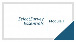 SelectSurvey Essentials Module 1