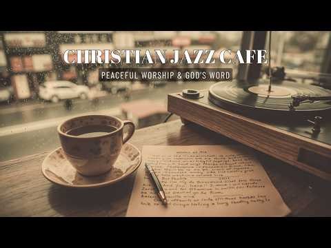 Lofi Christian Jazz & Rain ~ Peaceful Bible Study Music for Quiet Time with God 🎧