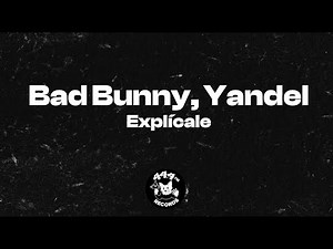 Bad Bunny, Yandel - Explícale (Letra / Lyrics Video)