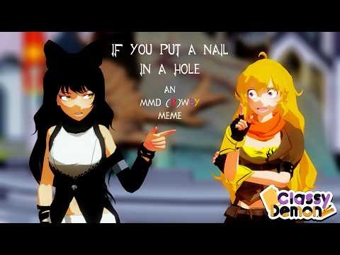 [MMD RWBY] If you put a nail in a hole | An MMD (R)WBY Meme