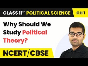 Why Should We Study Political Theory?- Political Theory: An Introduction| Class 11 Political Science
