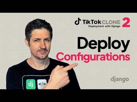 Configurations for Deploying a Django app - TikTok Clone - Deployment Part 2