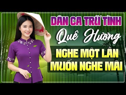 Nhạc Dân Ca Trữ Tình - NGHE MỘT LẦN LÀ MUỐN NGHE MÃI - Liên Khúc Tuyển Chọn Hay Nhất