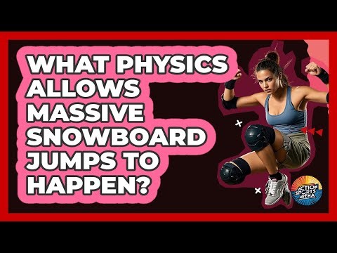 What Physics Allows Massive Snowboard Jumps To Happen? - Action Sports Arena