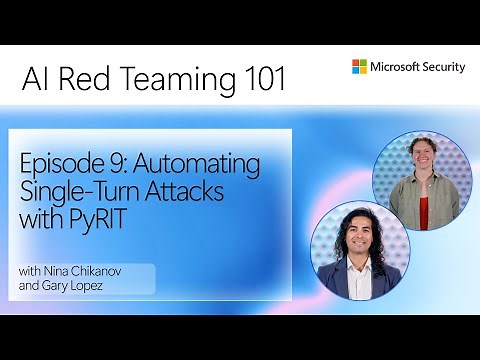Episode 9: Automating Single-Turn Attacks with PyRIT | AI Red Teaming 101