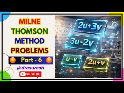 7. Milne Thomson Method : (au +bv) Problems - Part : 6 - Unit - 4 : 21MAB102T