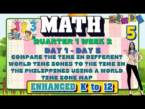 GRADE 5 MATH 5 QUARTER 1 WEEK 2 // COMPARE THE TIME IN DIFFERENT WORLD TIME ZONES TO THE TIME IN....