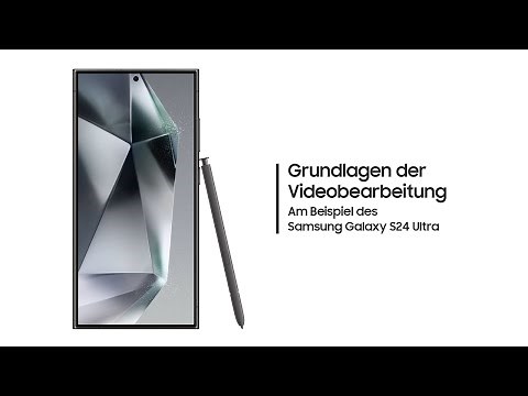 Samsung Galaxy S24: Grundlagen der Videobearbeitung