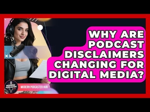 Why Are Podcast Disclaimers Changing For Digital Media? - Modern Podcaster Hub
