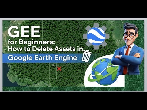 GEE for Beginners: How to Delete Assets in Google Earth Engine