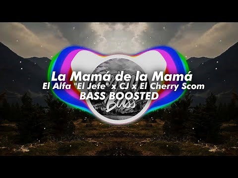 El Alfa "El Jefe" x CJ x El Cherry Scom - La Mamá de la Mamá [Bass Boosted] 🔊