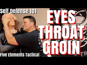 EYES, THROAT, GROIN - MOST VULNERABLE TARGET AREAS - SELF DEFENSE 101 - Five Elements Tactical