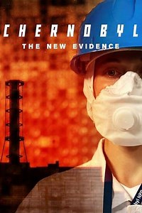 Chernobyl: The New Evidence - Movie