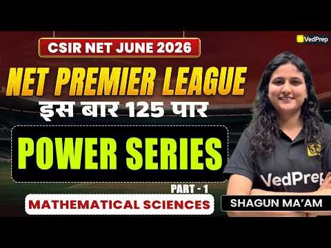 Power Series Part 1 🔥 | CSIR NET Mathematical Sciences 2026 | NPL Series | VedPrep CSIR NET