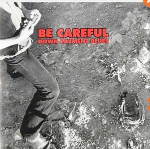 Be Careful - Down Payment Blues