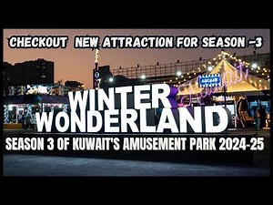 Winter Wonderland In Kuwait Season 3: Experience The Magic At Kuwait's Amusement Park 2024-25