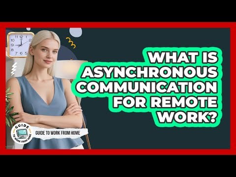 What Is Asynchronous Communication For Remote Work?
