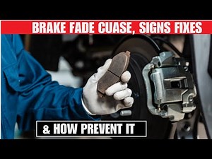 Brake Fade Causes, Signs, Fixes and Prevention