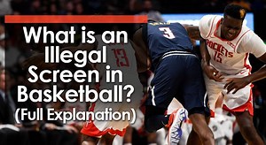 What is an Illegal Screen in Basketball? (Full Explanation)